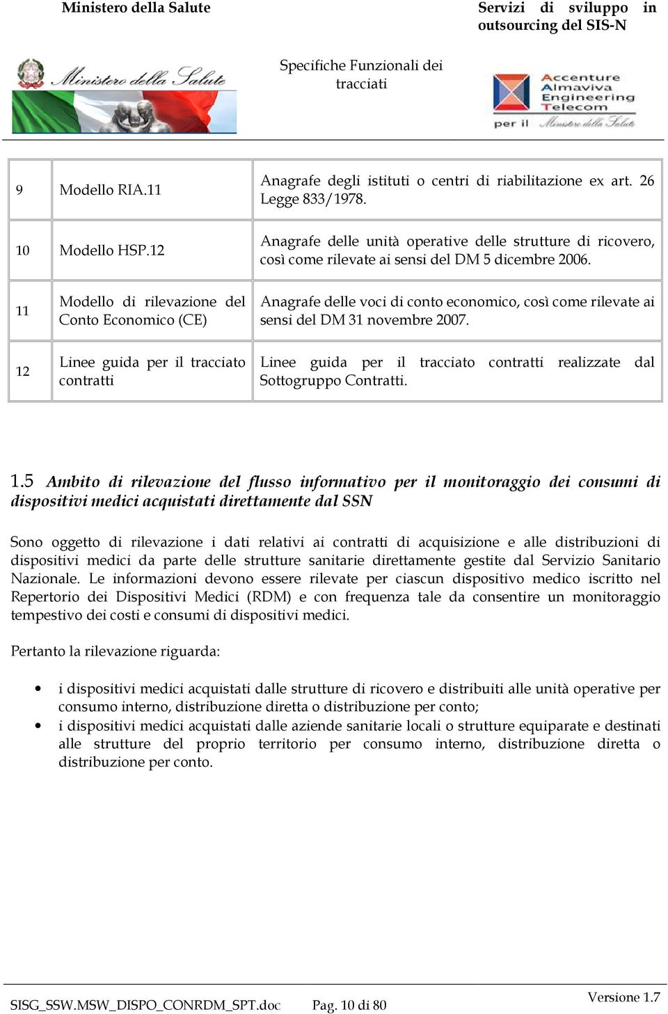 11 Modello di rilevazione del Conto Economico (CE) Anagrafe delle voci di conto economico, così come rilevate ai sensi del DM 31 novembre 2007.