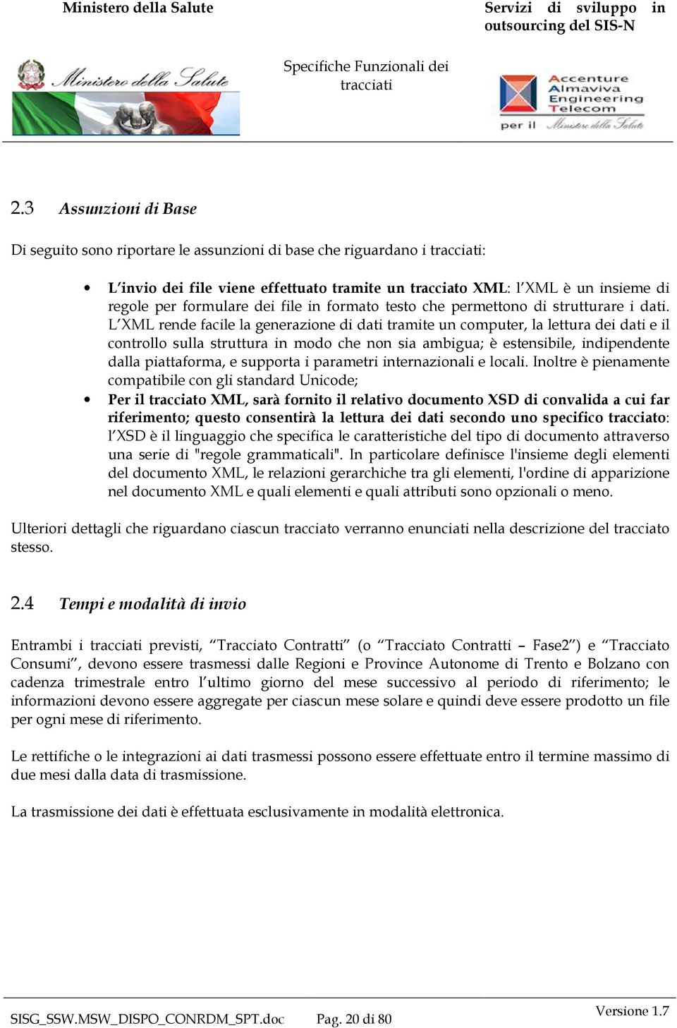 L XML rende facile la generazione di dati tramite un computer, la lettura dei dati e il controllo sulla struttura in modo che non sia ambigua; è estensibile, indipendente dalla piattaforma, e