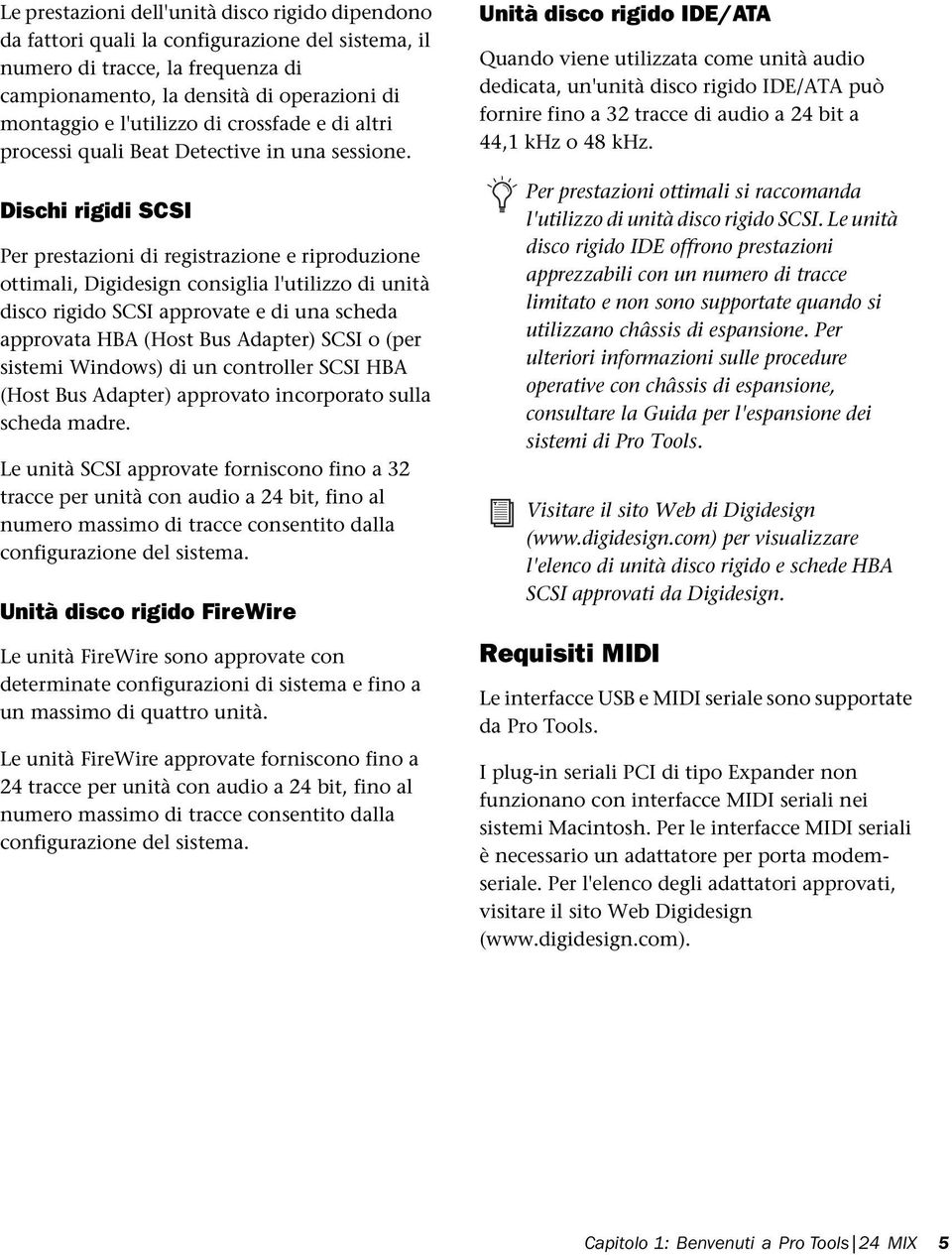 Dischi rigidi SCSI Per prestazioni di registrazione e riproduzione ottimali, Digidesign consiglia l'utilizzo di unità disco rigido SCSI approvate e di una scheda approvata HBA (Host Bus Adapter) SCSI