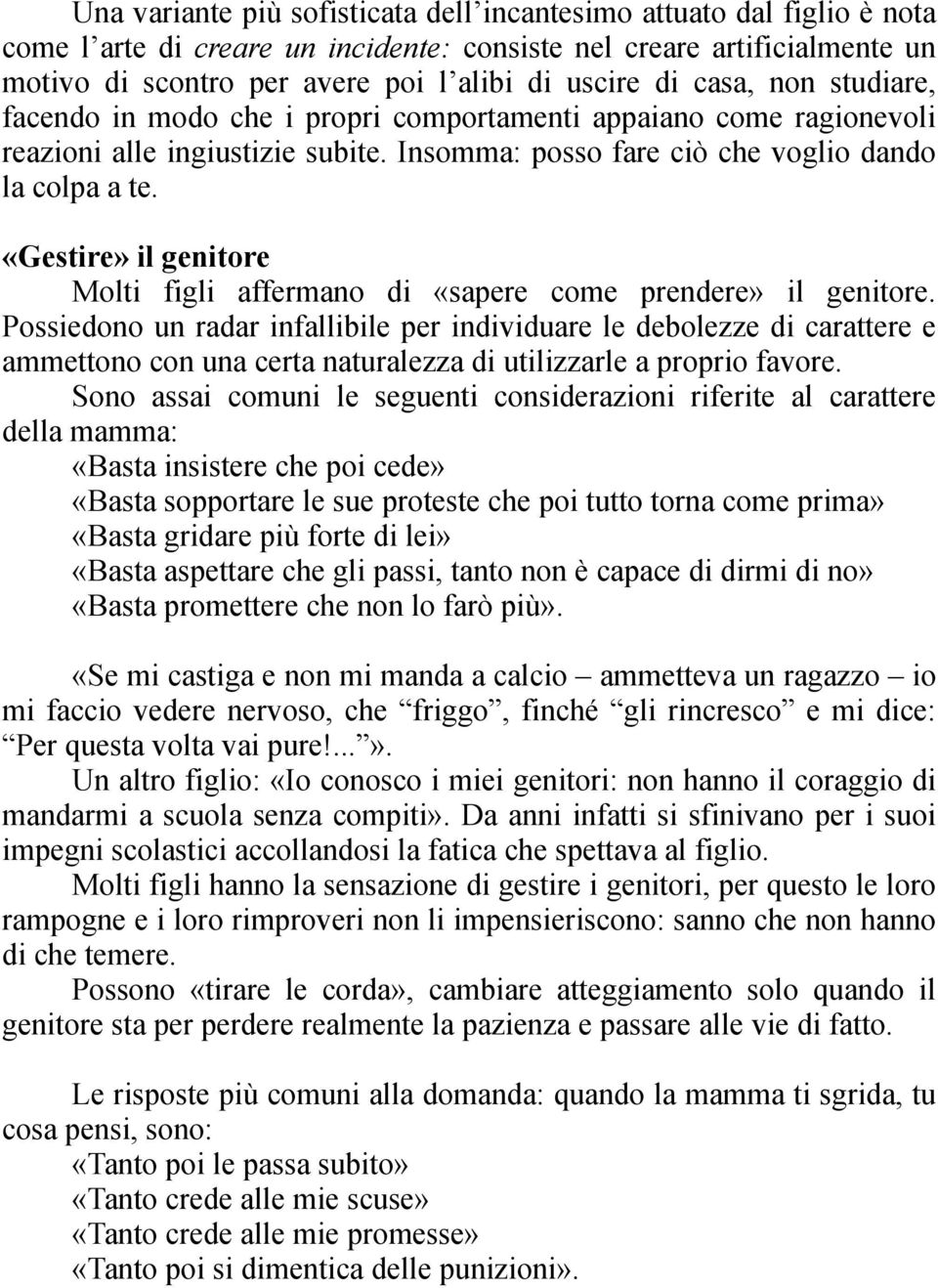 «Gestire» il genitore Molti figli affermano di «sapere come prendere» il genitore.