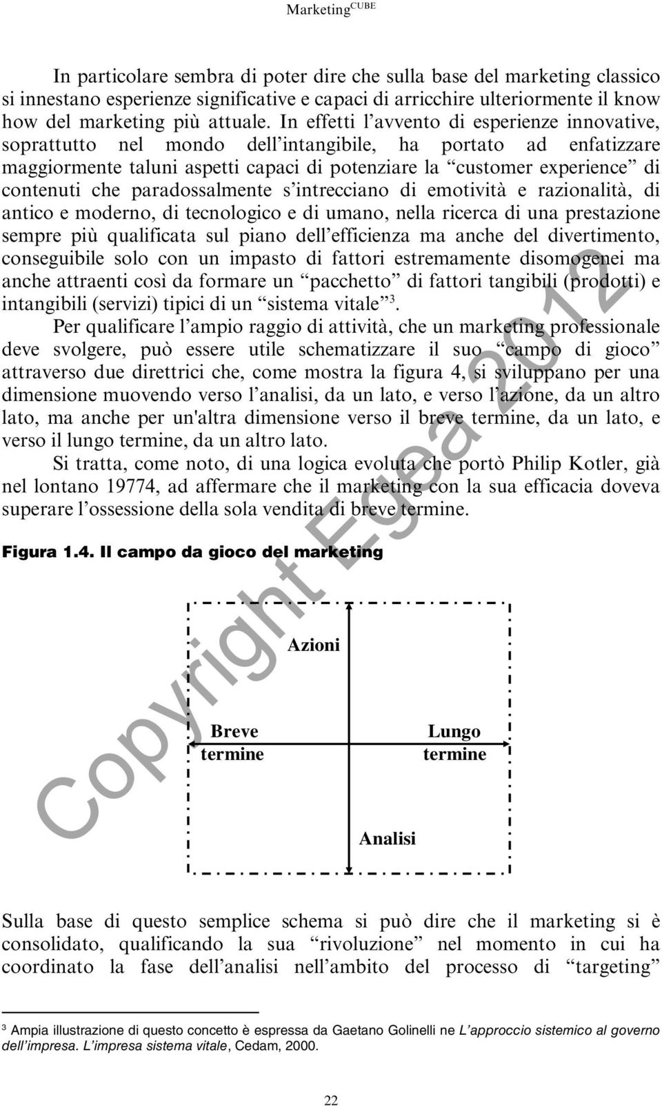 In effetti l avvento di esperienze innovative, soprattutto nel mondo dell intangibile, ha portato ad enfatizzare maggiormente taluni aspetti capaci di potenziare la customer experience di contenuti