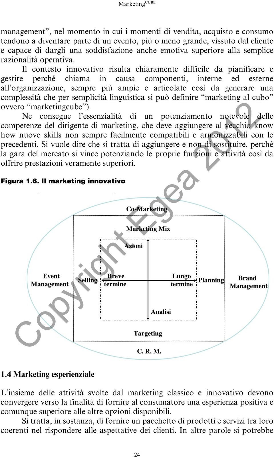 Il contesto innovativo risulta chiaramente difficile da pianificare e gestire perché chiama in causa componenti, interne ed esterne all organizzazione, sempre più ampie e articolate così da generare