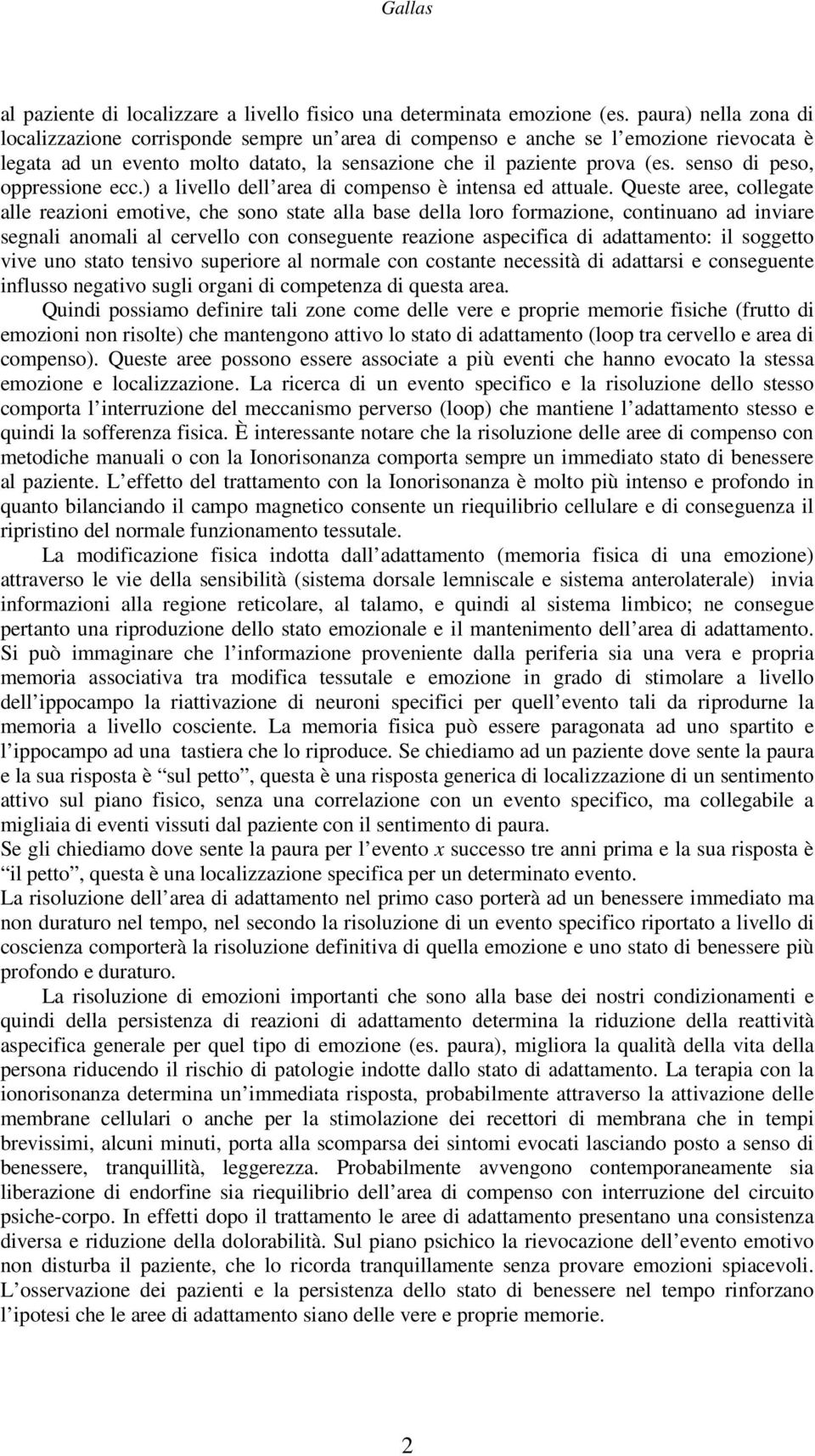 senso di peso, oppressione ecc.) a livello dell area di compenso è intensa ed attuale.