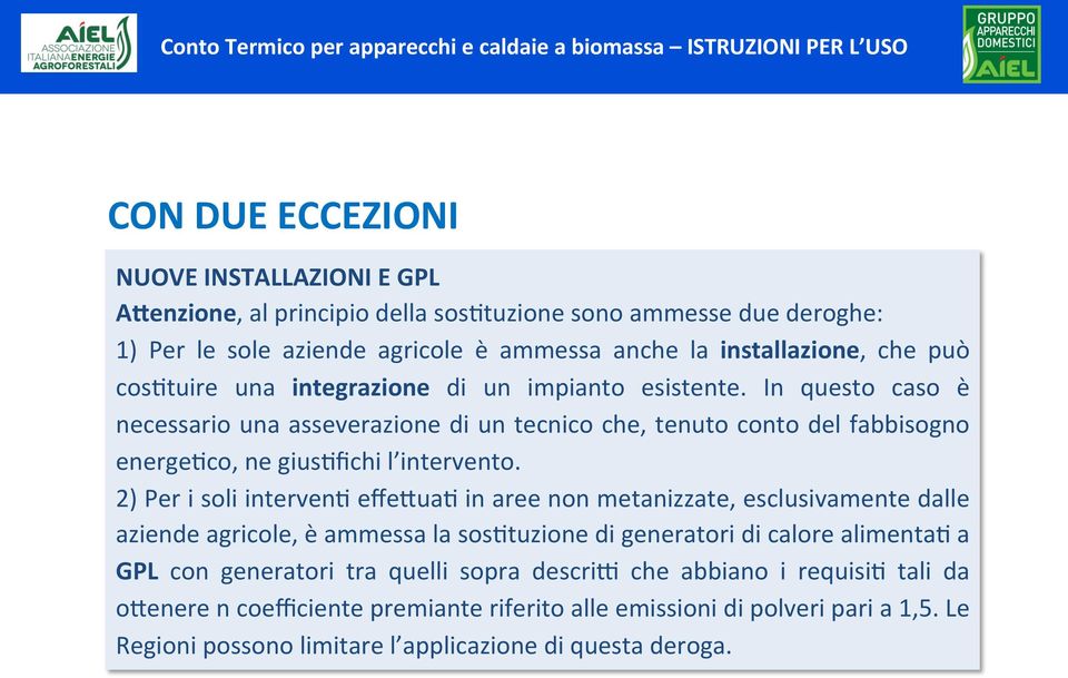 2) Per i soli interven9 effe7ua9 in aree non metanizzate, esclusivamente dalle aziende agricole, è ammessa la sos9tuzione di generatori di calore alimenta9 a GPL con generatori tra