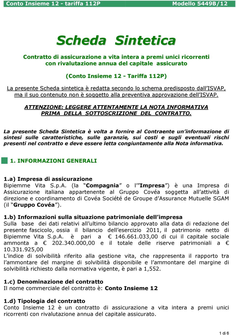 ATTENZIONE: LEGGERE ATTENTAMENTE LA NOTA INFORMATIVA PRIMA DELLA SOTTOSCRIZIONE DEL CONTRATTO.