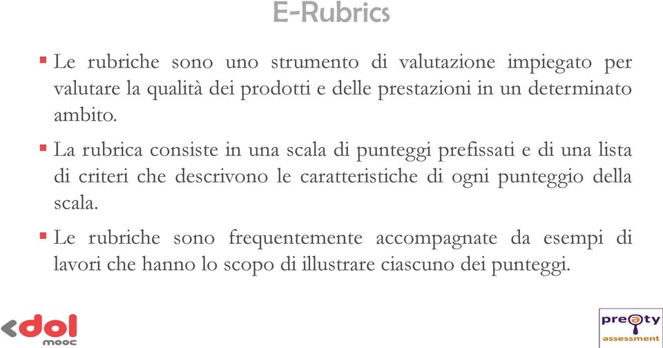 La rubrica consiste in una scala di punteggi prefissati e di una lista di criteri che descrivono le