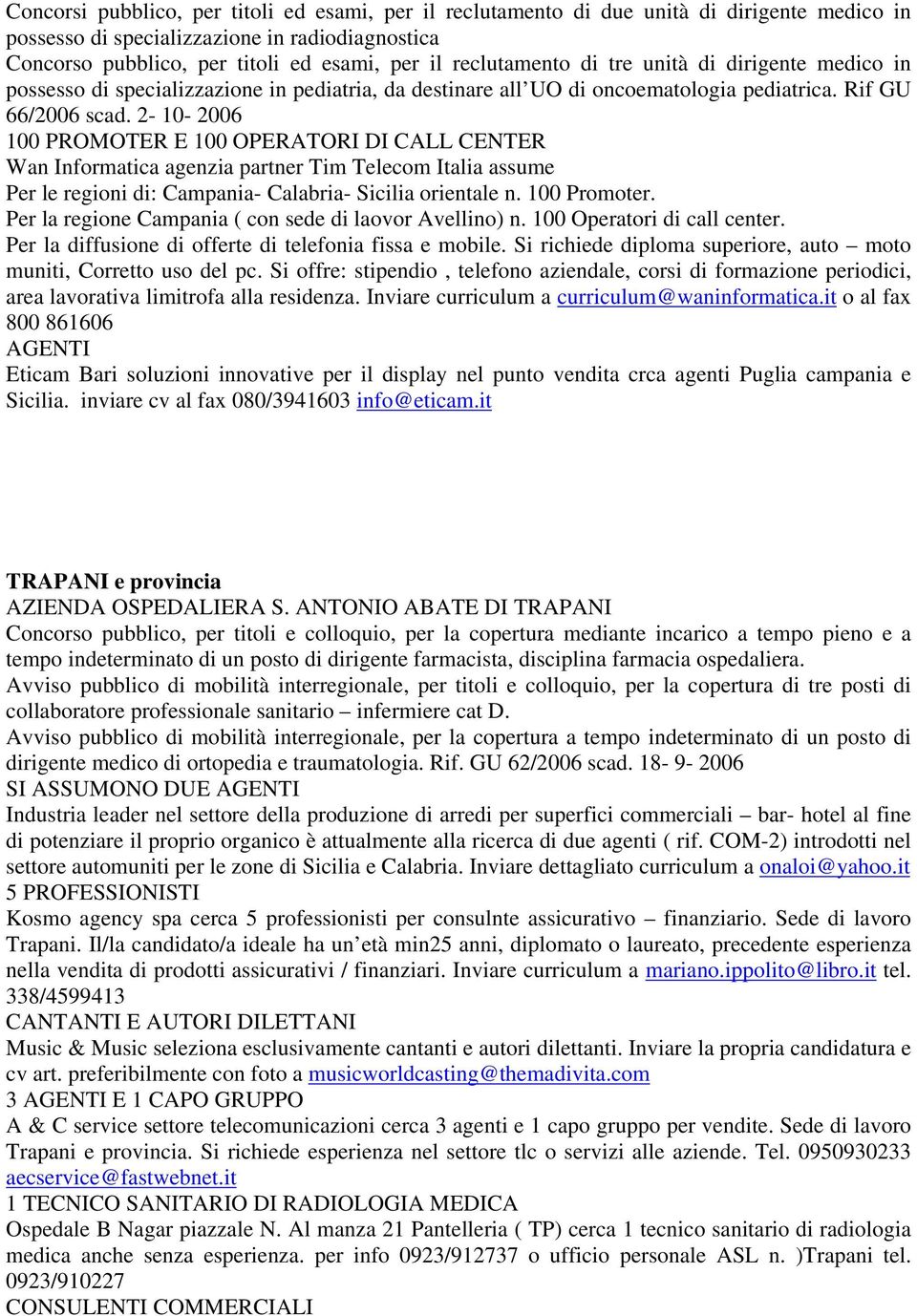 2-10- 2006 100 PROMOTER E 100 OPERATORI DI CALL CENTER Wan Informatica agenzia partner Tim Telecom Italia assume Per le regioni di: Campania- Calabria- Sicilia orientale n. 100 Promoter.