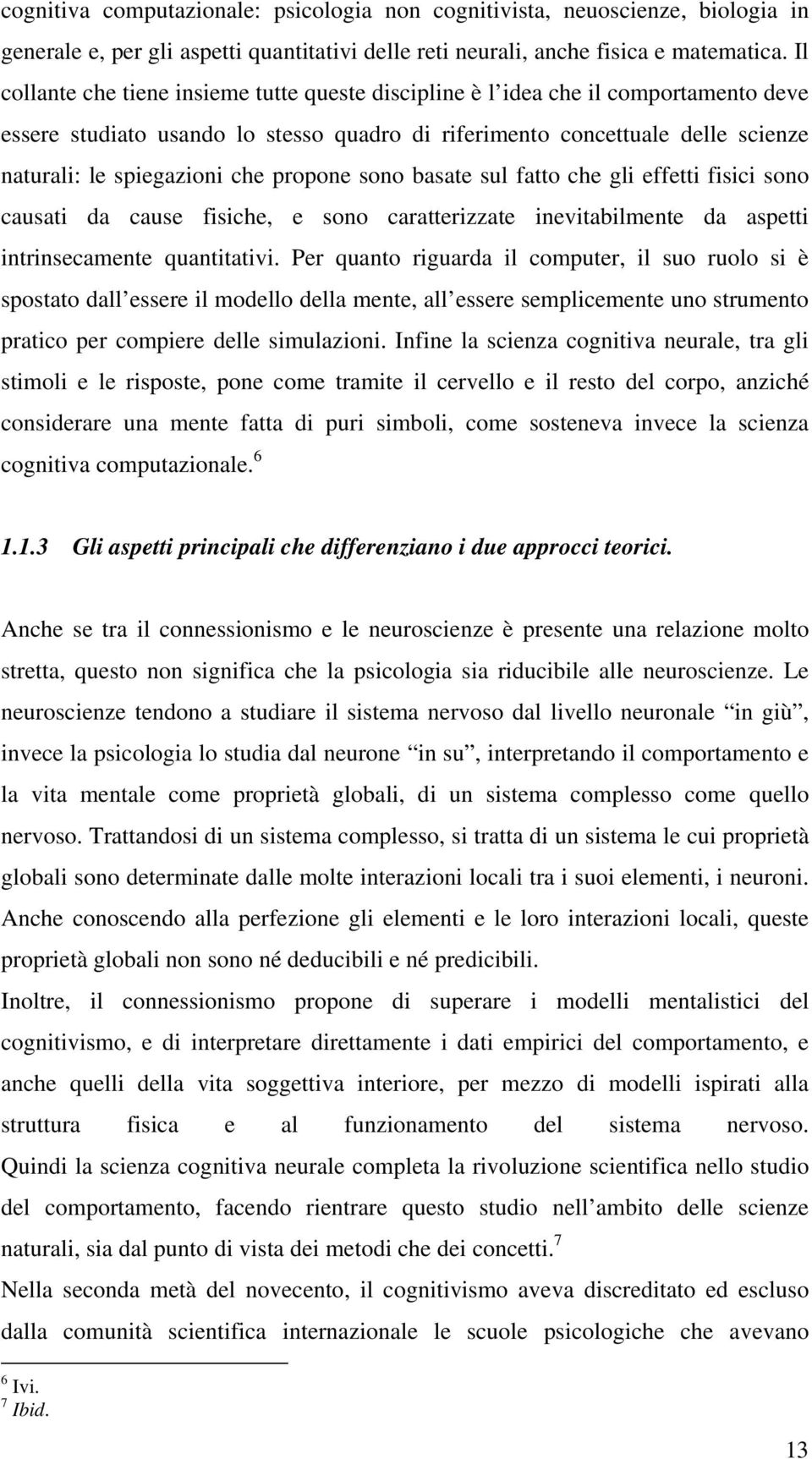 propone sono basate sul fatto che gli effetti fisici sono causati da cause fisiche, e sono caratterizzate inevitabilmente da aspetti intrinsecamente quantitativi.