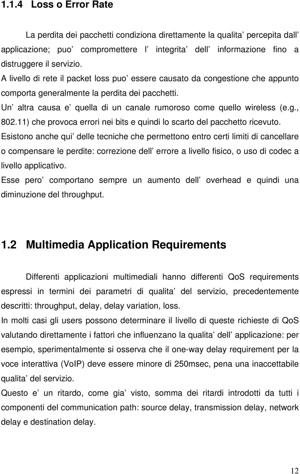 11) che provoca errori nei bits e quindi lo scarto del pacchetto ricevuto.