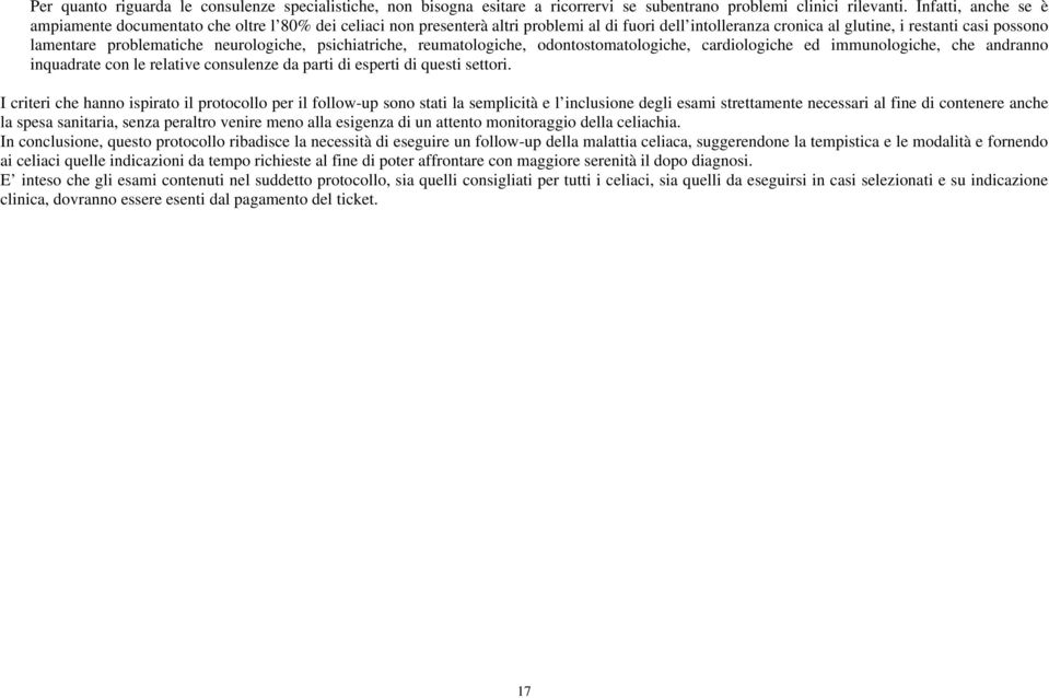 neurologiche, psichiatriche, reumatologiche, odontostomatologiche, cardiologiche ed immunologiche, che andranno inquadrate con le relative consulenze da parti di esperti di questi settori.