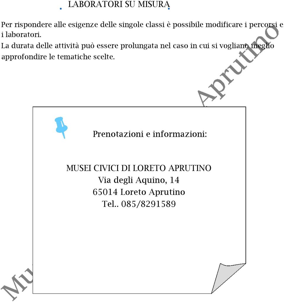 La durata delle attività può essere prolungata nel caso in cui si vogliano meglio