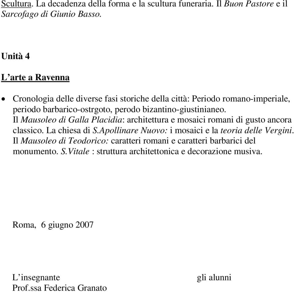 bizantino-giustinianeo. Il Mausoleo di Galla Placidia: architettura e mosaici romani di gusto ancora classico. La chiesa di S.