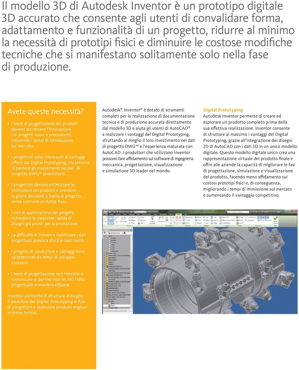 I team di progettazione dei prodotti devono accrescere l innovazione nei progetti nuovi e preesistenti, riducendo i tempi di introduzione sul mercato.