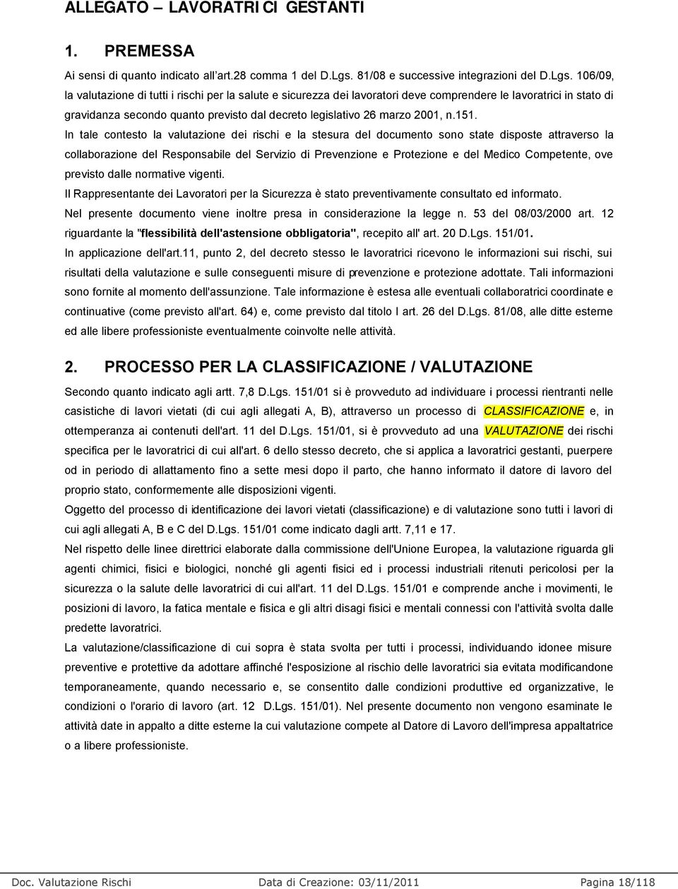 106/09, la valutazione di tutti i rischi per la salute e sicurezza dei lavoratori deve comprendere le lavoratrici in stato di gravidanza secondo quanto previsto dal decreto legislativo 26 marzo 2001,