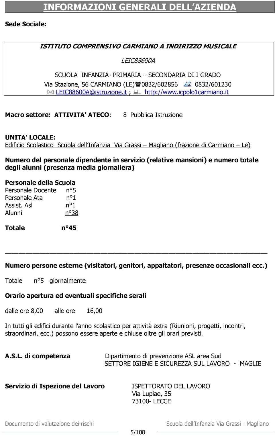 it Macro settore: ATTIVITA ATECO: 8 Pubblica Istruzione UNITA LOCALE: Edificio Scolastico Scuola dell Infanzia Via Grassi Magliano (frazione di Carmiano Le) Numero del personale dipendente in