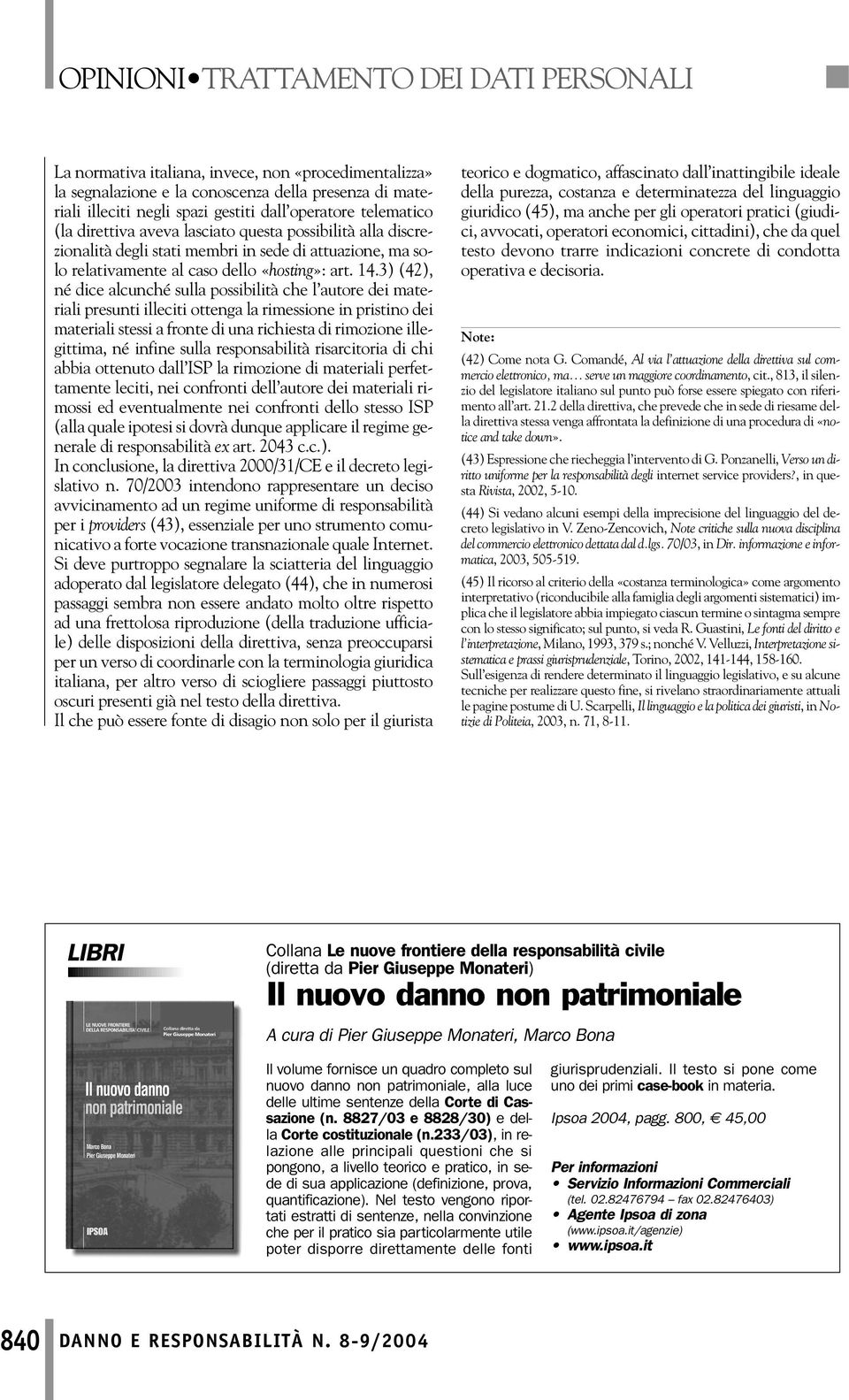 3) (42), né dice alcunché sulla possibilità che l autore dei materiali presunti illeciti ottenga la rimessione in pristino dei materiali stessi a fronte di una richiesta di rimozione illegittima, né