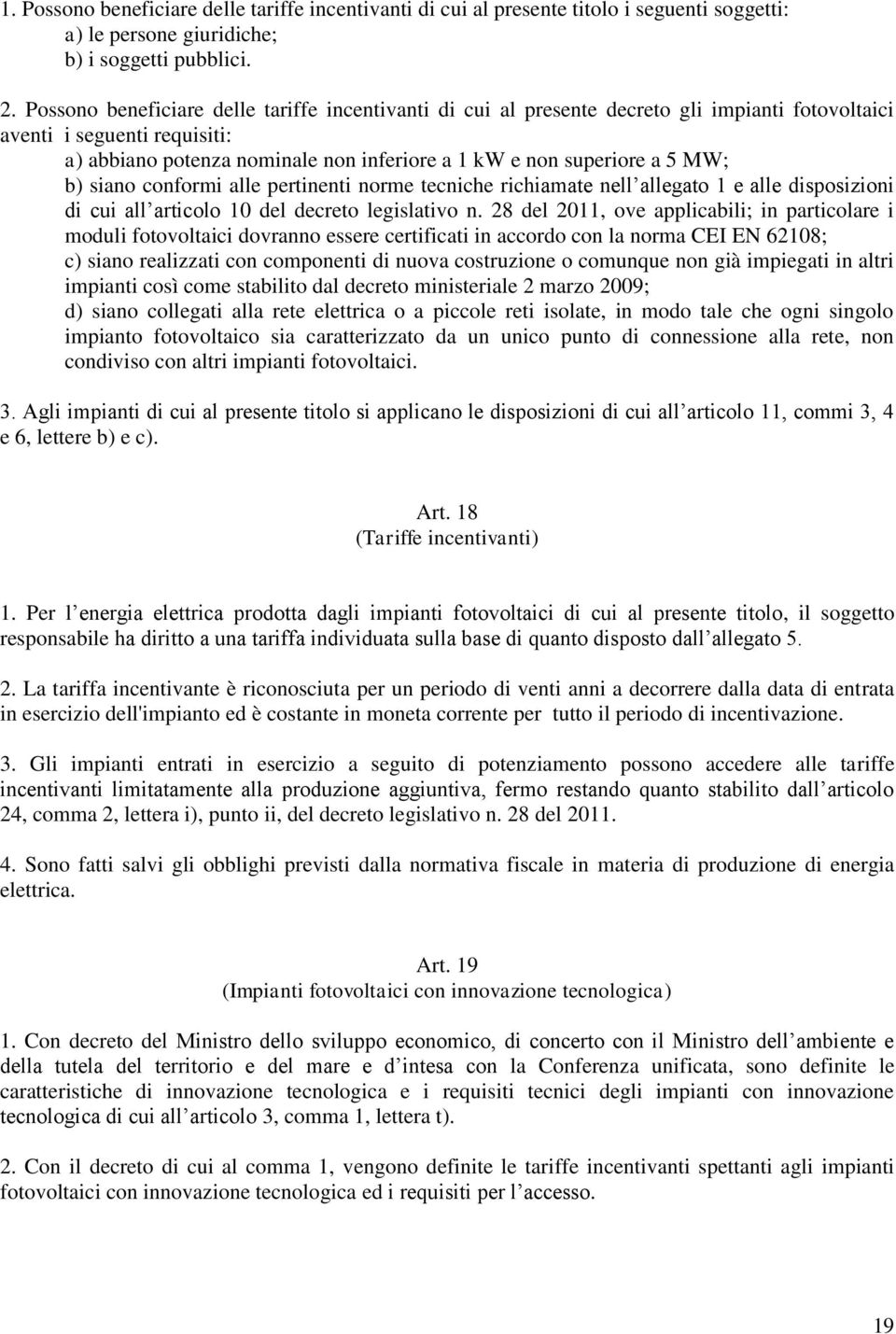 MW; b) siano conformi alle pertinenti norme tecniche richiamate nell allegato 1 e alle disposizioni di cui all articolo 10 del decreto legislativo n.