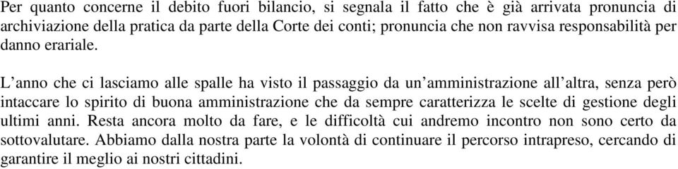 L anno che ci lasciamo alle spalle ha visto il passaggio da un amministrazione all altra, senza però intaccare lo spirito di buona amministrazione che da sempre