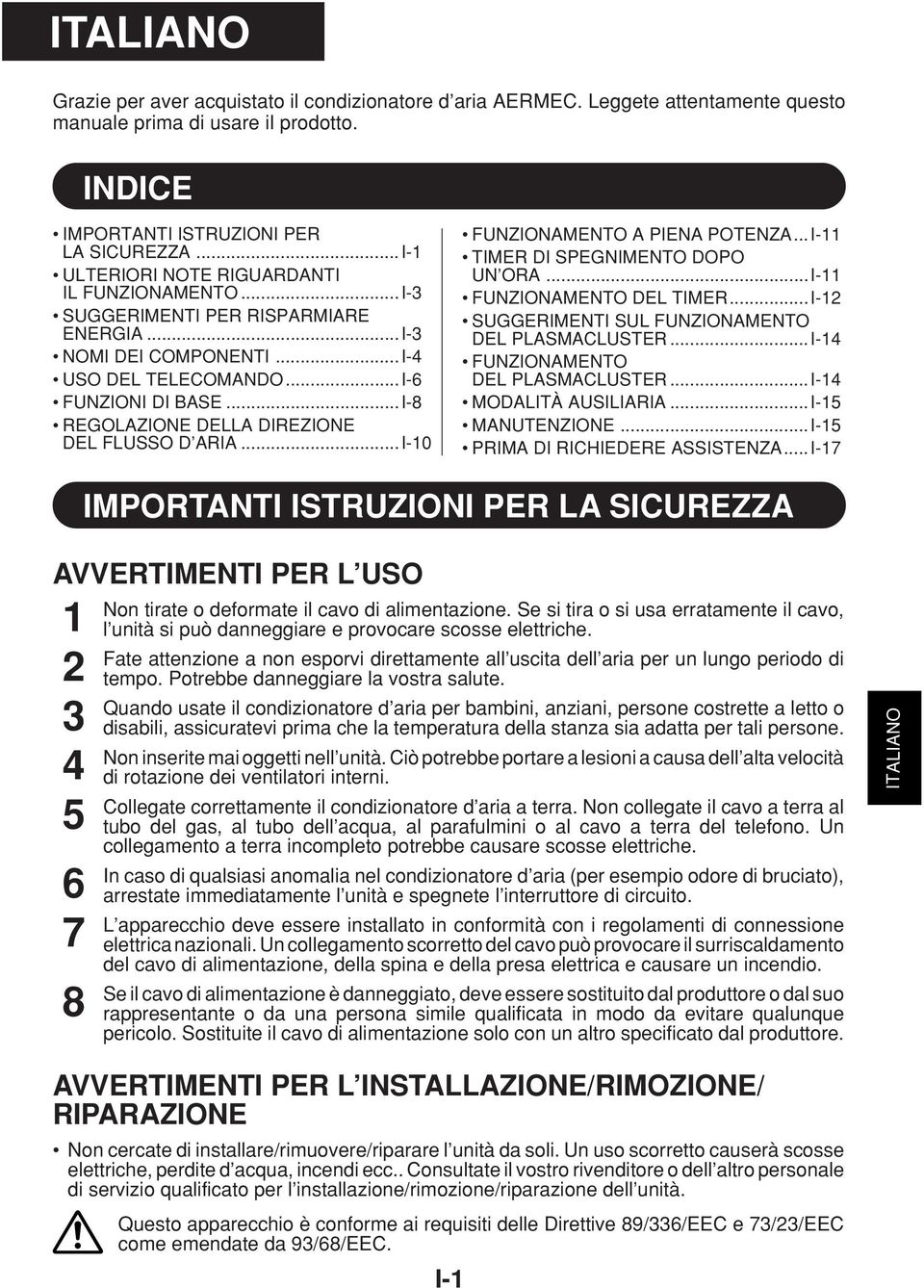 ..I-8 REGOLAZIONE DELLA DIREZIONE DEL FLUSSO D ARIA...I-0 FUNZIONAMENTO A PIENA POTENZA...I- TIMER DI SPEGNIMENTO DOPO UN ORA...I- FUNZIONAMENTO DEL TIMER.