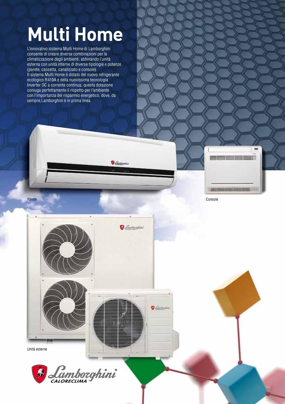 Il sistema Multi Home è dotato del nuovo refrigerante ecologico R410A e della nuovissima tecnologia Inverter DC a corrente continua, questa
