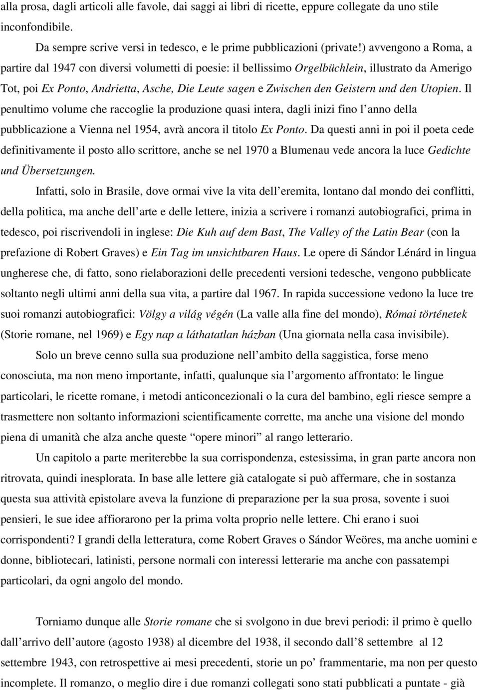 und den Utopien. Il penultimo volume che raccoglie la produzione quasi intera, dagli inizi fino l anno della pubblicazione a Vienna nel 1954, avrà ancora il titolo Ex Ponto.