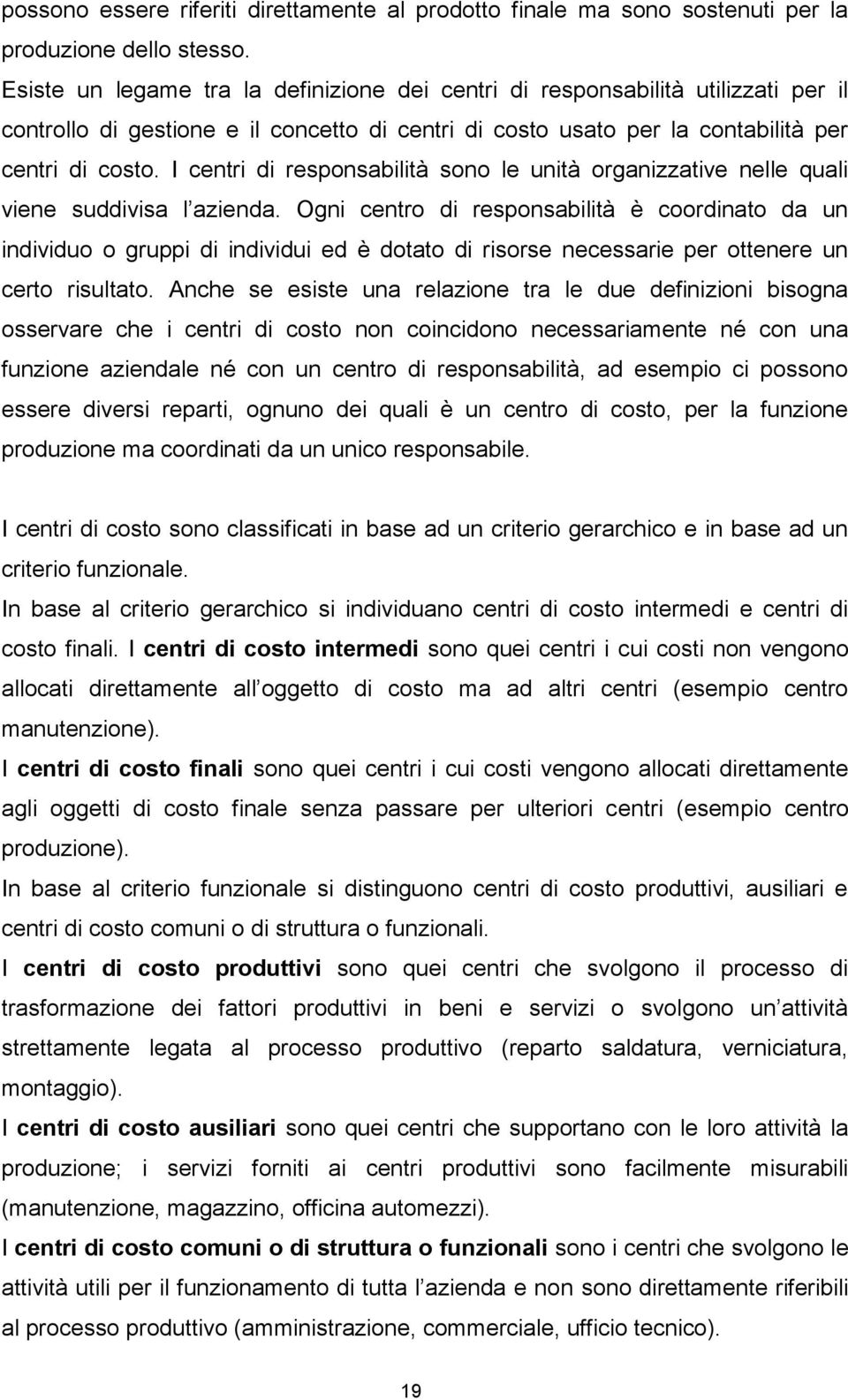 I centri di responsabilità sono le unità organizzative nelle quali viene suddivisa l azienda.