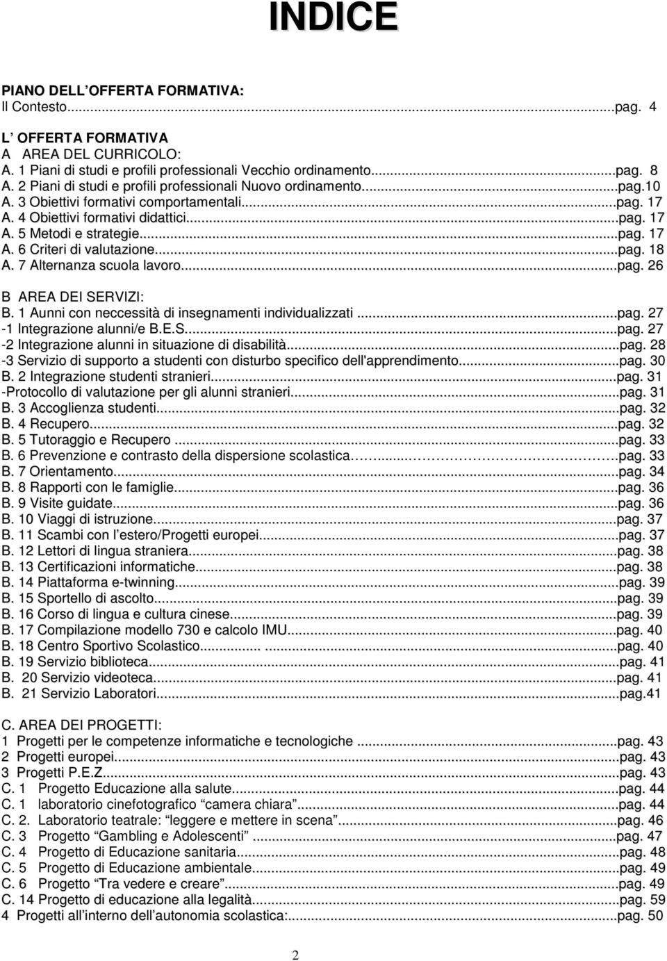 ..pag. 18 A. 7 Alternanza scuola lavoro...pag. 26 B AREA DEI SERVIZI: B. 1 Aunni con neccessità di insegnamenti individualizzati...pag. 27-1 Integrazione alunni/e B.E.S...pag. 27-2 Integrazione alunni in situazione di disabilità.