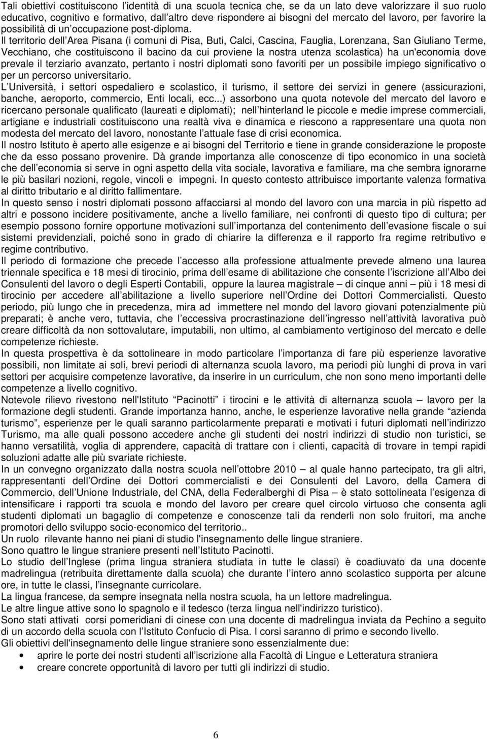 Il territorio dell Area Pisana (i comuni di Pisa, Buti, Calci, Cascina, Fauglia, Lorenzana, San Giuliano Terme, Vecchiano, che costituiscono il bacino da cui proviene la nostra utenza scolastica) ha