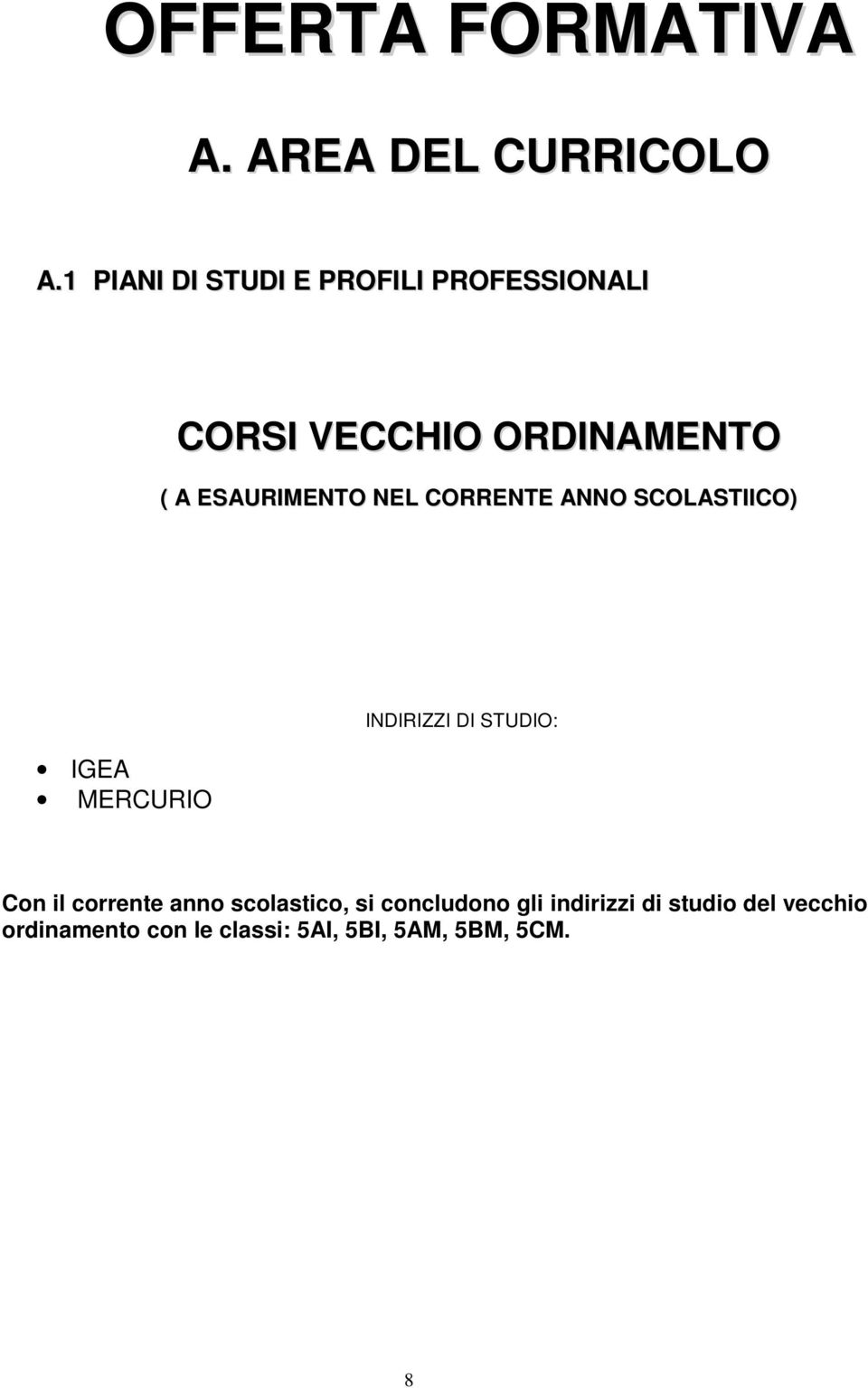 ESAURIMENTO NEL CORRENTE ANNO SCOLASTIICO) IGEA MERCURIO INDIRIZZI DI STUDIO: Con