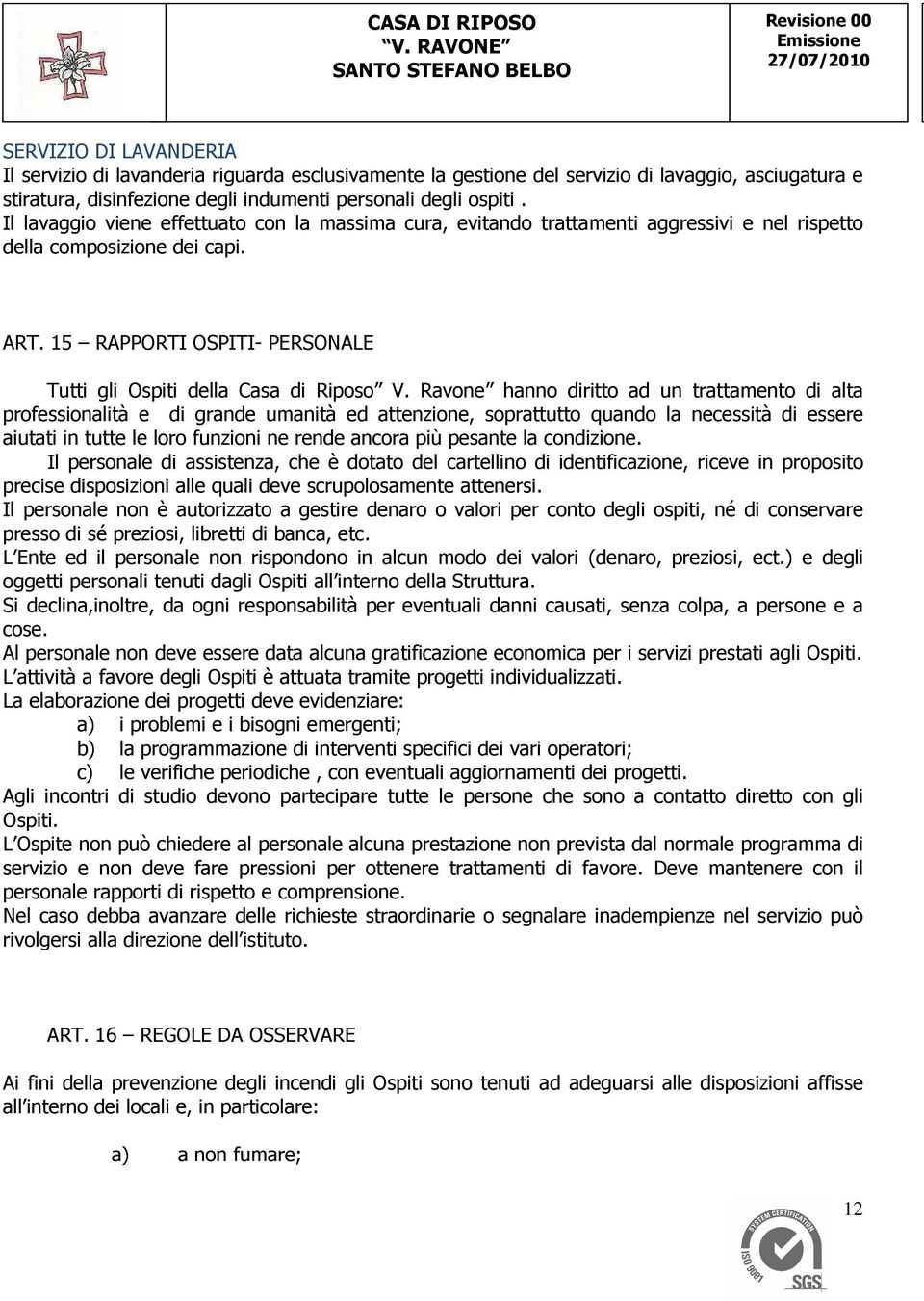 15 RAPPORTI OSPITI- PERSONALE Tutti gli Ospiti della Casa di Riposo V.