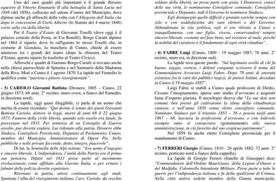 Per il Teatro d Estate di Giovanni Toselli (dove oggi è il palazzo centrale della Posta, in Via Bonelli), Borgo Caratti dipinse nel 1864 il sipario, dove fu raffigurato lo stesso Toselli che, in