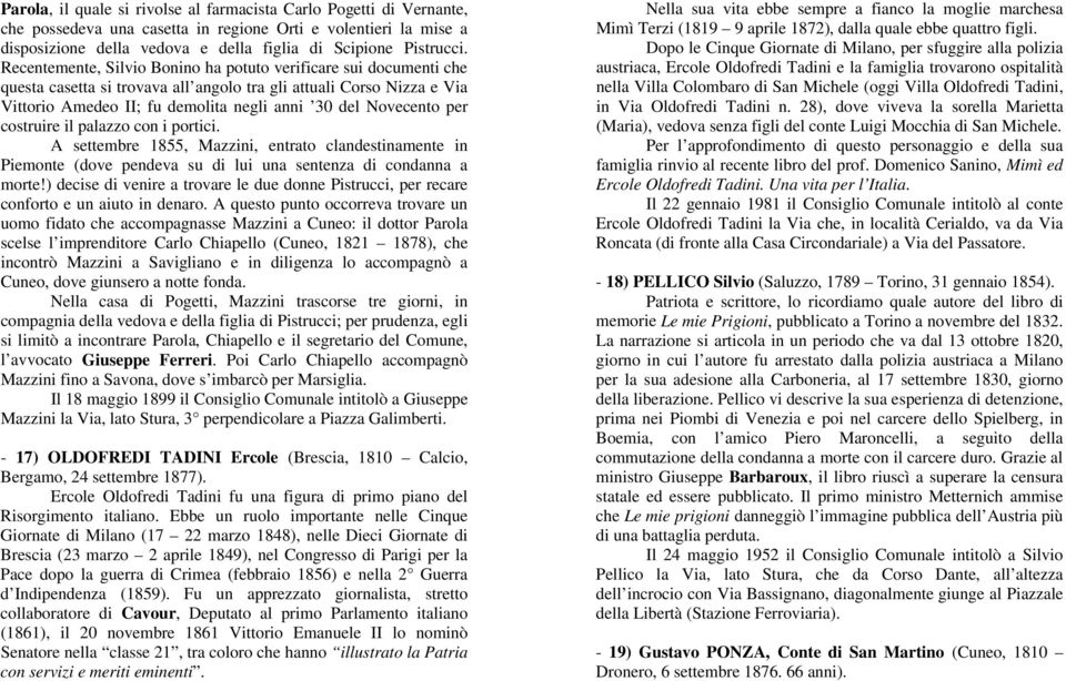 per costruire il palazzo con i portici. A settembre 1855, Mazzini, entrato clandestinamente in Piemonte (dove pendeva su di lui una sentenza di condanna a morte!