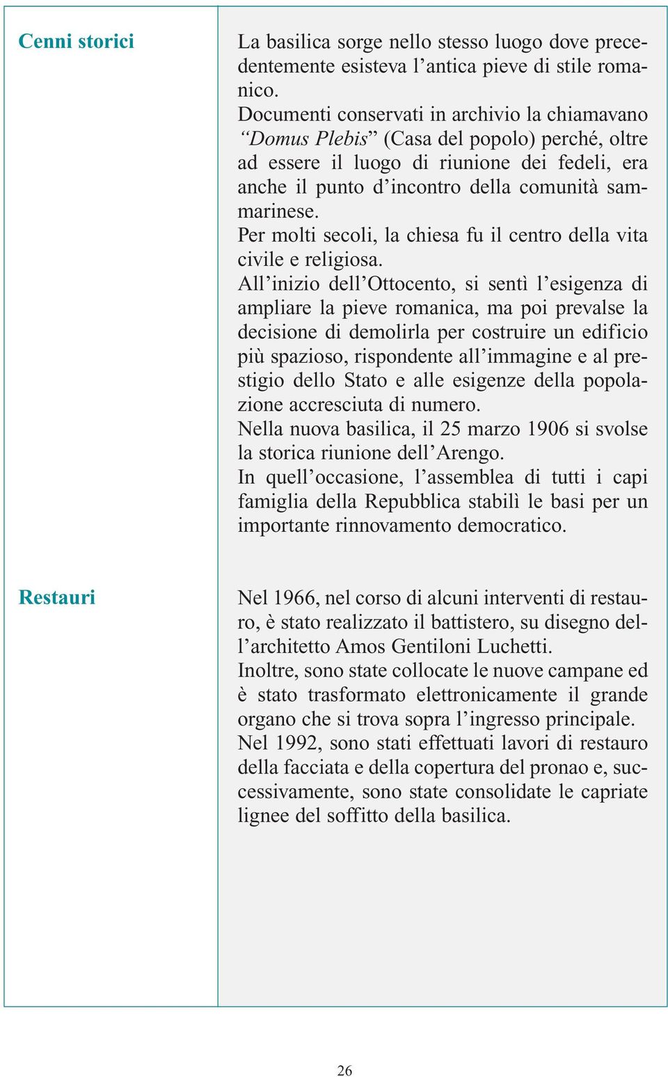 Per molti secoli, la chiesa fu il centro della vita civile e religiosa.