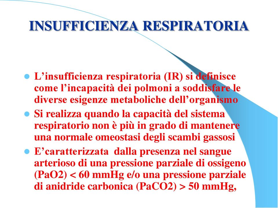 grado di mantenere una normale omeostasi degli scambi gassosi E caratterizzata dalla presenza nel sangue arterioso di