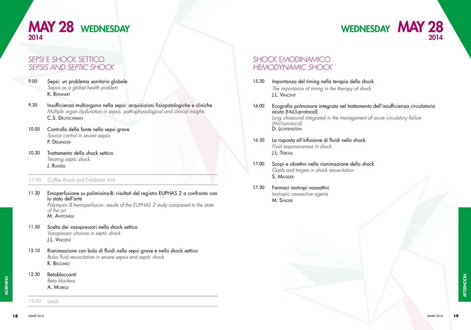 00 Controllo della fonte nella sepsi grave Source control in severe sepsis P. Dellinger 10.30 Trattamento dello shock settico Treating septic shock J. Russell 11.