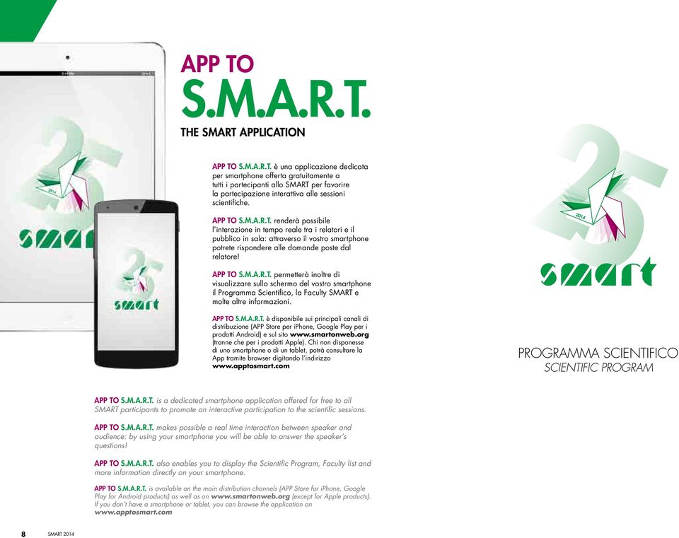 App to s.m.a.r.t. è disponibile sui principali canali di distribuzione (APP Store per iphone, Google Play per i prodotti Android) e sul sito www.smartonweb.org (tranne che per i prodotti Apple).