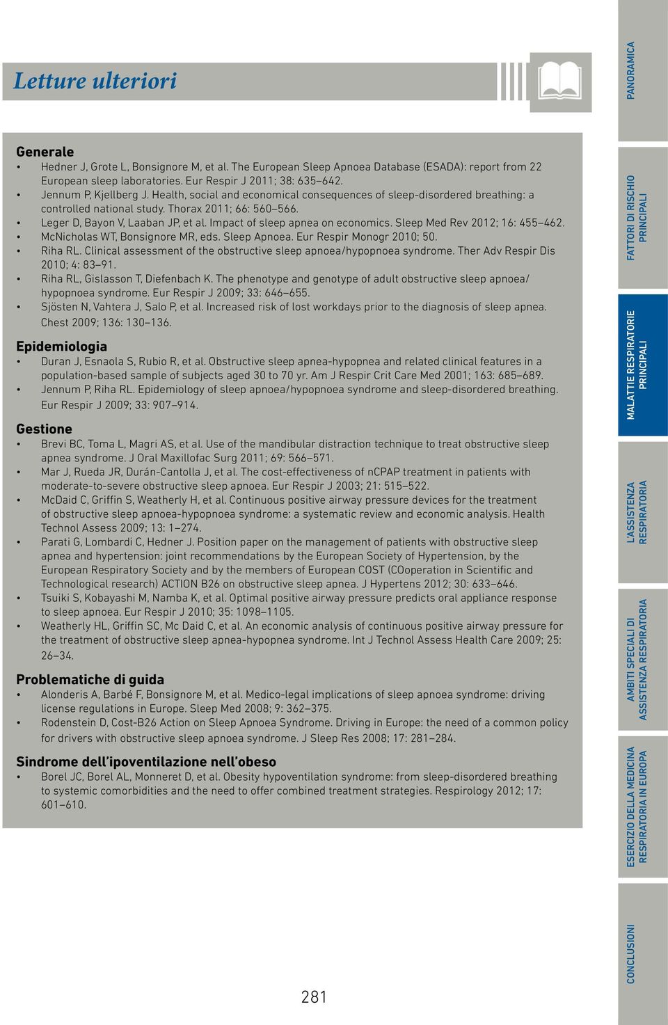 Impact of sleep apnea on economics. Sleep Med Rev 2012; 16: 455 462. McNicholas WT, Bonsignore MR, eds. Sleep Apnoea. Eur Respir Monogr 2010; 50. Riha RL.