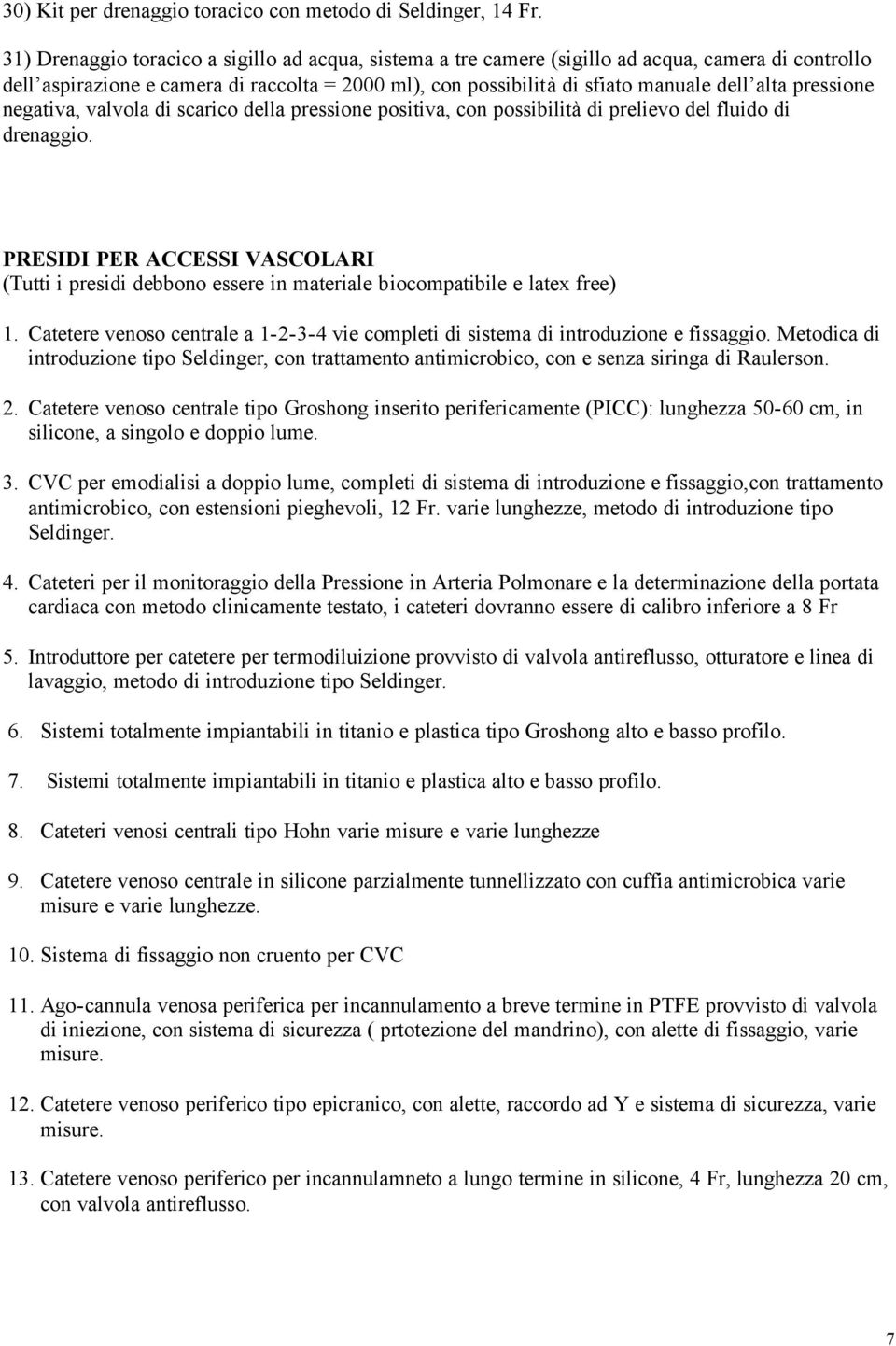 pressione negativa, valvola di scarico della pressione positiva, con possibilità di prelievo del fluido di drenaggio.