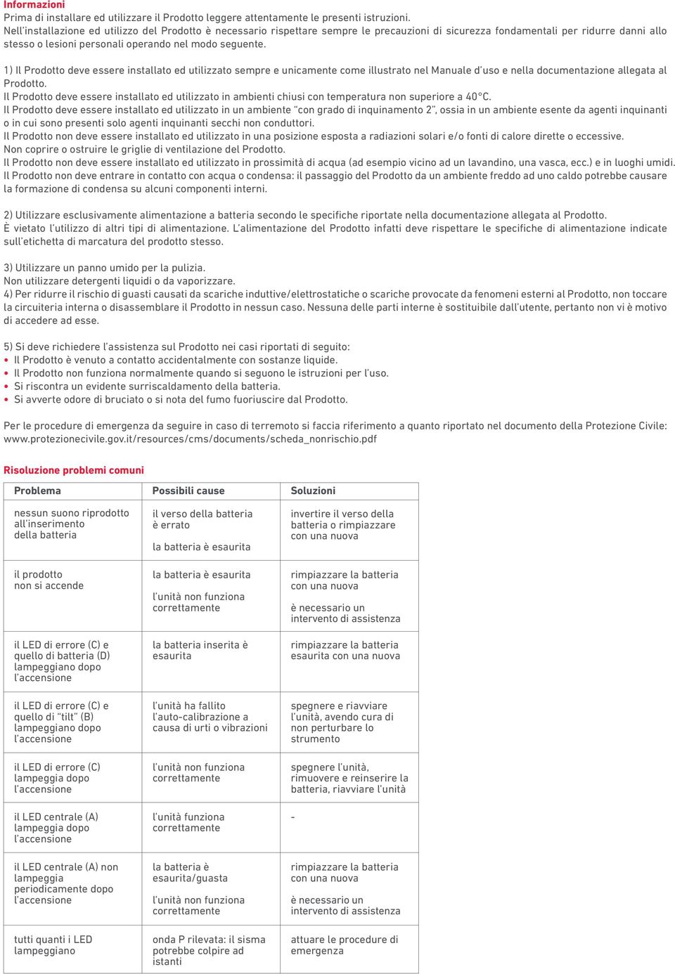 1) Il Prodotto deve essere installato ed utilizzato sempre e unicamente come illustrato nel Manuale d uso e nella documentazione allegata al Prodotto.