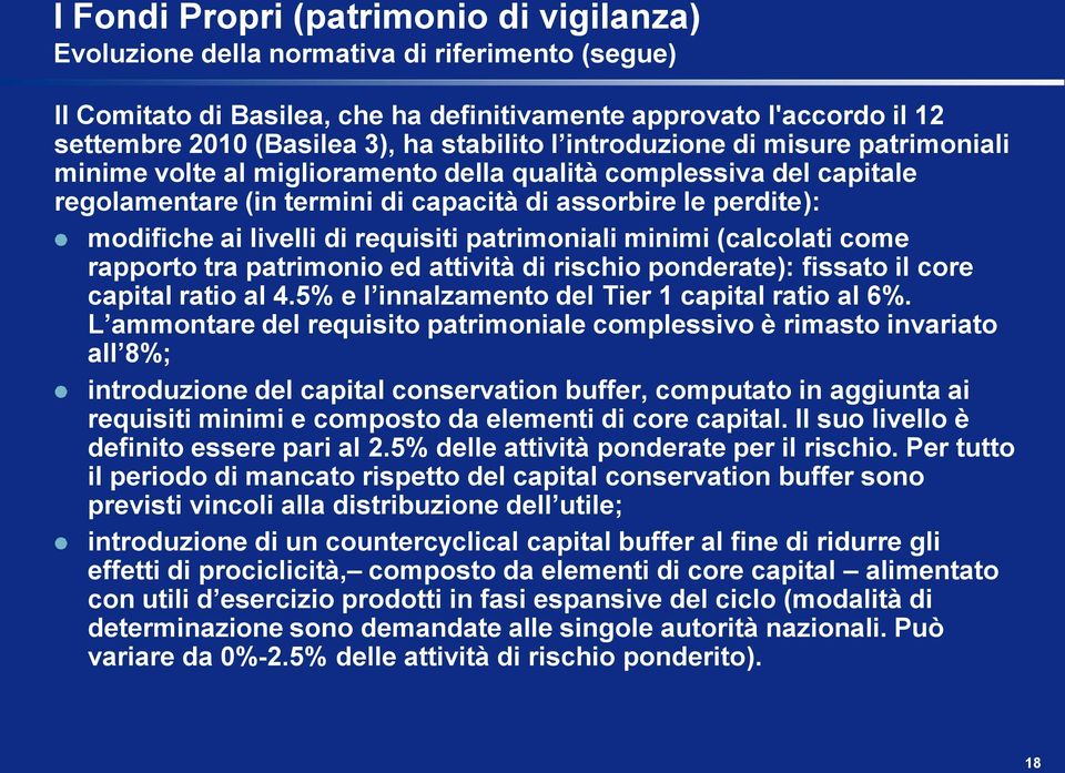 livelli di requisiti patrimoniali minimi (calcolati come rapporto tra patrimonio ed attività di rischio ponderate): fissato il core capital ratio al 4.