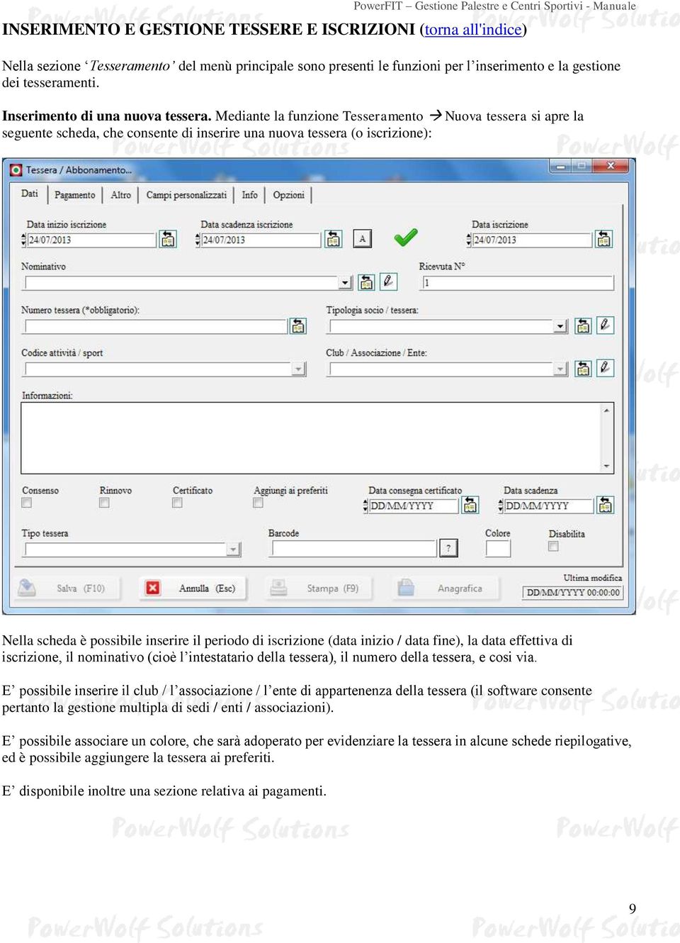 Mediante la funzione Tesseramento Nuova tessera si apre la seguente scheda, che consente di inserire una nuova tessera (o iscrizione): Nella scheda è possibile inserire il periodo di iscrizione (data