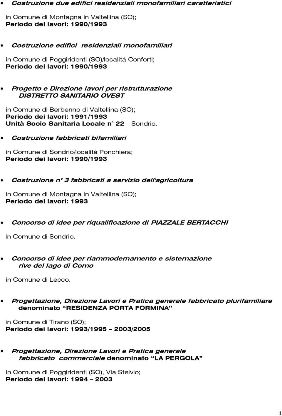 lavori: 1991/1993 Unità Socio Sanitaria Locale n 22 Sondrio.