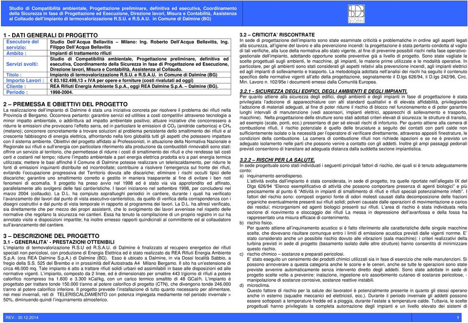 Progettazione ed Esecuzione, Direzione lavori, Misura e Contabilità, Assistenza al Collaudo. Titolo : Impianto di termovalorizzazione R.S.U. e R.S.A.U. in Comune di Dalmine (BG) Importo Lavori : 83.