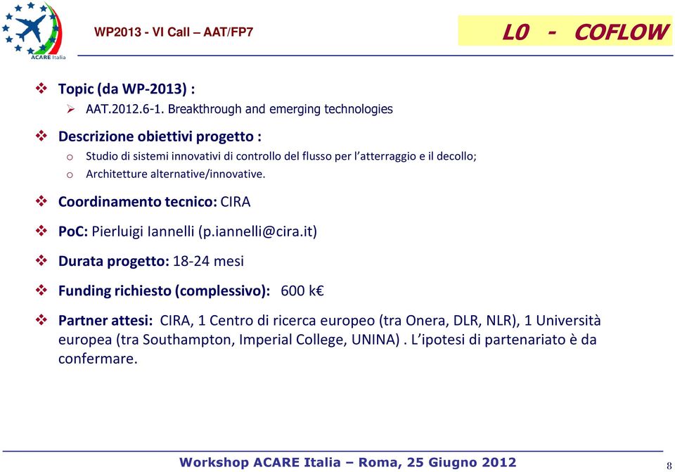 il decollo; o Architetture alternative/innovative. Coordinamento tecnico: CIRA PoC: Pierluigi Iannelli (p.iannelli@cira.