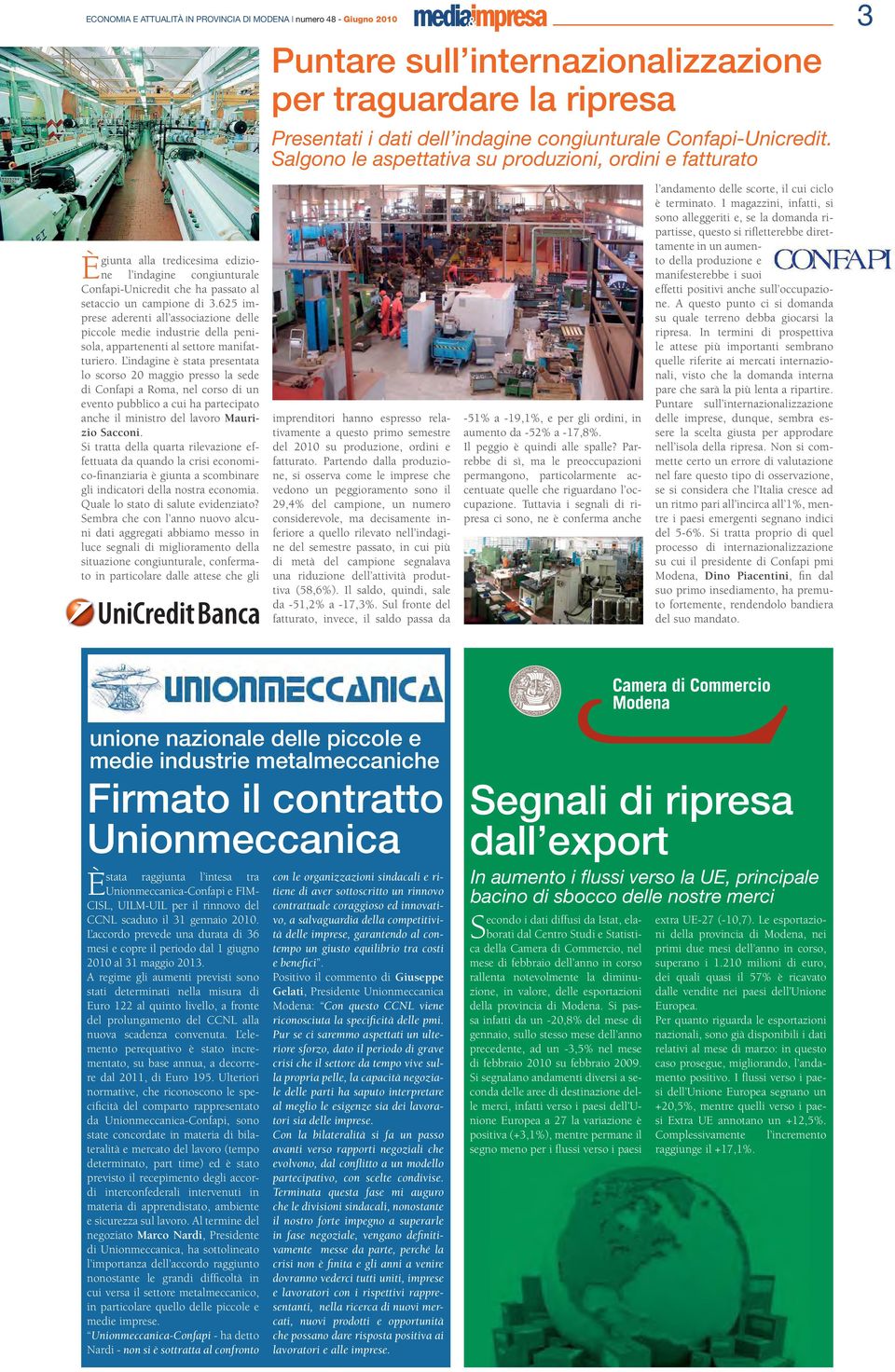 625 imprese aderenti all associazione delle piccole medie industrie della penisola, appartenenti al settore manifatturiero.