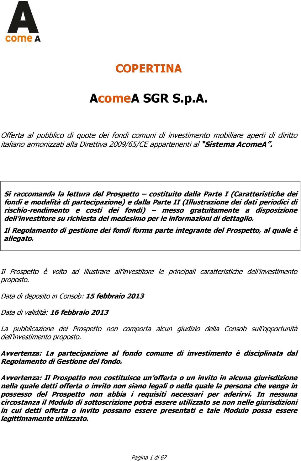 costi dei fondi) messo gratuitamente a disposizione dell investitore su richiesta del medesimo per le informazioni di dettaglio.