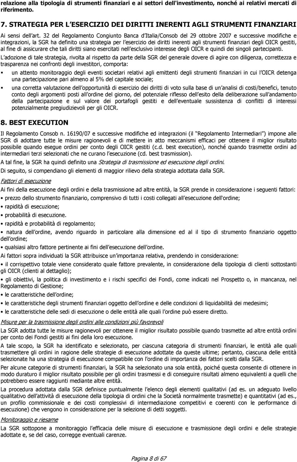 32 del Regolamento Congiunto Banca d Italia/Consob del 29 ottobre 2007 e successive modifiche e integrazioni, la SGR ha definito una strategia per l esercizio dei diritti inerenti agli strumenti