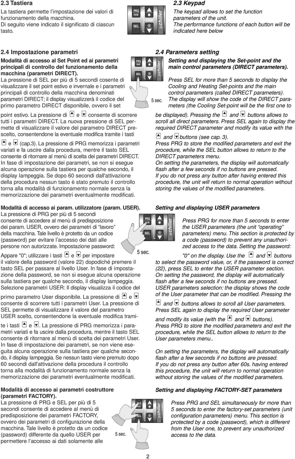 4 Impostazione parametri Modalità di accesso al Set Point ed ai parametri PRG mute principali di controllo del funzionamento della macchina (parametri DIRECT).