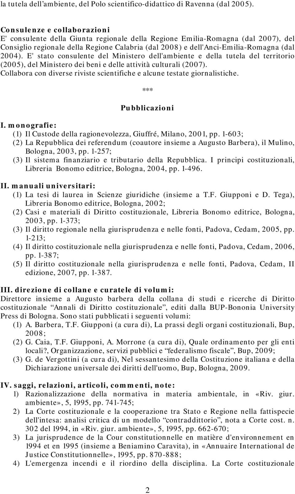 2004). E' stato consulente del Ministero dell'ambiente e della tutela del territorio (2005), del Ministero dei beni e delle attività culturali (2007).