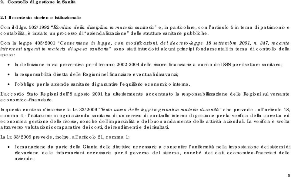 pubbliche. Con la legge 405/2001 Conversione in legge, con modificazioni, del decreto-legge 18 settembre 2001, n.